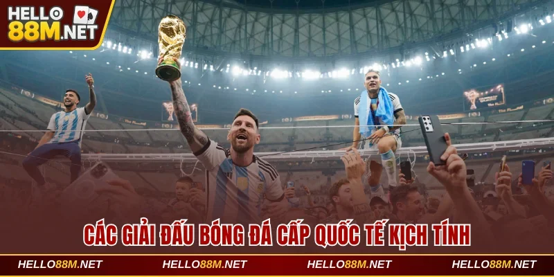 Các giải đấu bóng đá cấp quốc tế kịch tính