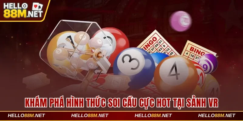 Khám phá hình thức soi cầu cực hot tại sảnh VR