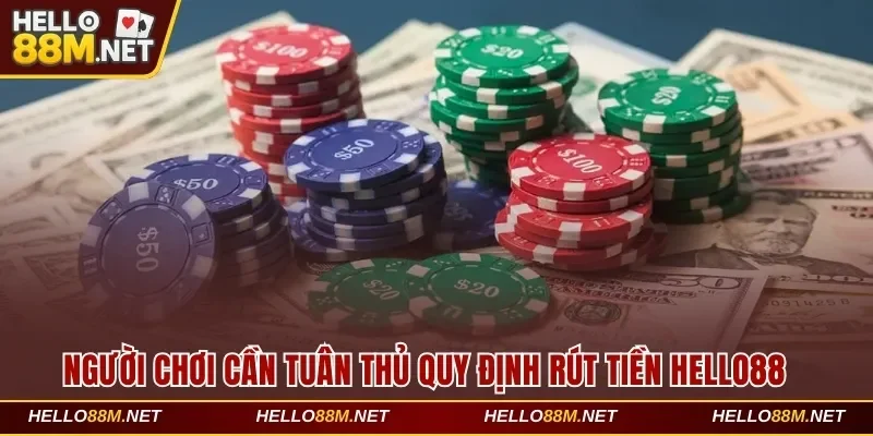 Người chơi cần tuân thủ quy định rút tiền Hello88
