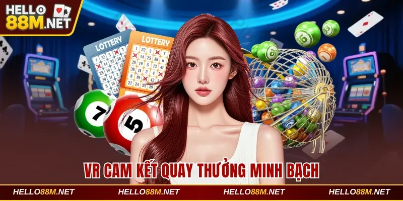 VR cam kết quay thưởng minh bạch